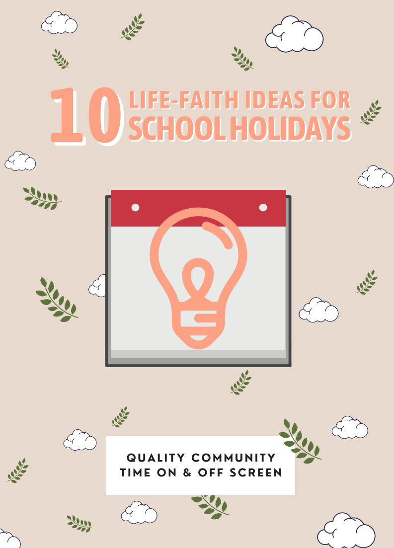 10 Life-Faith Ideas for School Holidays